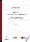 Historia del General Martín Güemes y de la provincia de Salta... Tomo V