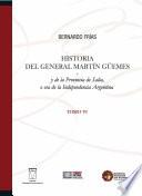 Historia del General Martín Güemes y de la provincia de Salta... Tomo VI