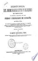 Historia del memorable sitio y bloqueo de Barcelona y heroica defensa de los fueros y privilegios de Cataluña en 1713 y 1714