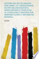 Libro Historia Del Rey De Aragon Don Jaime I., El Conquistador, Escrita En Lemosin Por El Mismo Monarca; Traducida Al Castellano Y Anotada Por Mariano Flotats Y Antonio De Bofarull