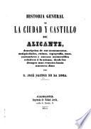 Historia general de la ciudad y castillo de Alicante ...