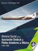 Historia social de la Asociación Sindical de Pilotos Aviadores de México (1921-1964) Tomo II
