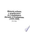 Historia urbana y arquitectura en Guadalajara durante el franquismo, (1939-1959)