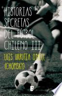 Historias Secretas Del Futbol Chileno III