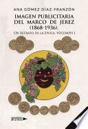 Imagen publicitaria del Marco de Jerez (1868-1936). Un retrato de la época Volum