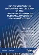 Libro IMPLEMENTACIÓN DE UN SERVIDOR WEB PARA GESTIONAR UN CORE TIME-TO-DIGITAL-CONVERTER MULTICANAL EMPLEADO EN SISTEMAS MÉDICOS PET