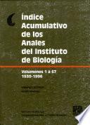 Índice Acumulativo de Los Anales Del Instituto de Biología. Volúmenes 1-67, 1930-1966