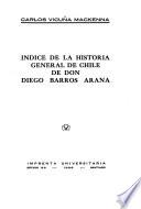 Indice de la Historia General de Chile de D. Diego Barros Arana