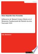 Libro Influencia de Manuel Gòmez Morin en el Momento Fundacional del Partido Acciòn Nacional 1939