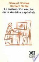 Instrucción escolar en la América capitalista : reforma educativa y las contradicciones de la vida económica