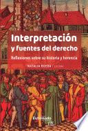 Libro Interpretación y fuentes del derecho. Reflexiones sobre su historia y herencia