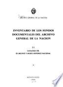 Inventario de los fondos documentales del Archivo General de la Nación: Catálogo del ex Archivo y Museo Histórico Nacional