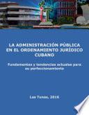 La administración pública en el ordenamiento jurídico cubano: fundamentos y tendencias actuales para su perfeccionamiento