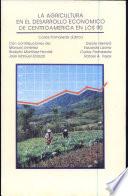 La Agricultura en el desarrollo económico de Centroamérica en los 90