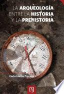 Libro La arqueología entre la historia y la prehistoria