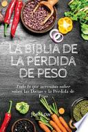 Libro LA BIBLIA DE LA PÉRDIDA DE PESO Todo lo que necesitas saber sobre las dietas y la pérdida de peso