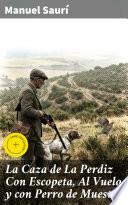 Libro La Caza de La Perdiz Con Escopeta, Al Vuelo y con Perro de Muestra