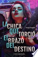 Libro La Chica Que Torció El Brazo Del Destino