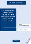 Libro La compatibilidad jurídica entre el derecho del estado en la sucesión intestada y como titular de bienes vacantes