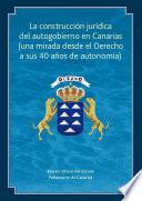 Libro La construcción jurídica del autogobierno en Canarias (una mirada desde el Derecho a sus 40 años de autonomía)