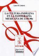 La cultura indígena en la fotografía mexicana de los 90s