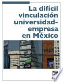 La difícil vinculación universidad-empresa en México