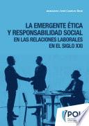 Libro La emergente ética y responsabilidad social en las relaciones laborales en el siglo XXI