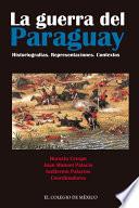 La guerra del Paraguay. Historiografías. Representaciones. Contextos