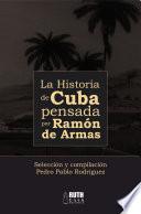 Libro La historia de Cuba pensada por Ramón de Armas