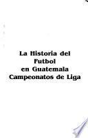 La historia del futbol en Guatemala en Campeonatos de Liga
