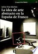 La idea de arte abstracto en la España de Franco