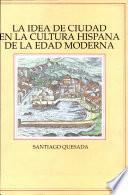 La idea de ciudad en la cultura hispana de la edad moderna