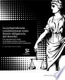 Libro La jurisprudencia constitucional como fuente obligatoria del derecho