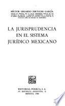 La jurisprudencia en el sistema jurídico mexicano