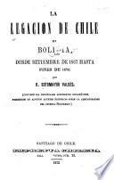 La legación de Chile en Bolivia desde setiembre de 1867 hasta prinicpios de 1870