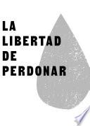 Libro La libertad de perdonar