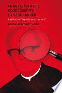 Libro La metafísica del conocimiento de Karl Rahner. Análisis de Espíritu en el mundo