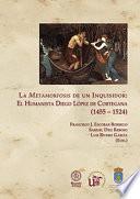 Libro LA METAMORFOSIS DE UN INQUISIDOR: EL HUMANISTA DIEGO LÓPEZ DE CORTEGANA (1455 - 1524)