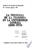 La Presencia de la filosofía en la Universidad Católica (1888-1973)