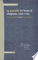 La querella en torno al silogismo 1605-1704