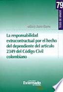 La responsabilidad extracontractual por el hecho del dependiente del artículo 2349 del Código Civil Colombiano