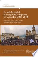 La subalternidad, lo excepcional y la guerra en Colombia (2005-2010)