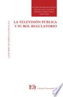 LA TELEVISIÓN PÚBLICA Y SU ROL REGULATORIO INDIRECTO