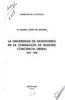 La Universidad de Montevideo en la formación de nuestra conciencia liberal, 1849-1885