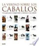 Libro La verdad sobre los caballos : una guía para comprender y entrenar a su caballo