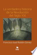 Libro La verdadera historia de la Revolución del Siglo XXI