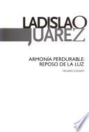 Ladislao Juárez, armonía perdurable