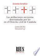Las atribuciones sucesorias determinadas por ley en el Derecho civil de Cataluña