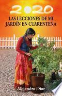 Libro Las lecciones de mi jardín en cuarentena: Descubre cómo cosechar las lecciones de tu vida mientras cultivas tu propio huerto en casa