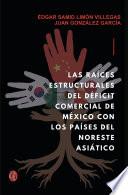 Libro Las raíces estructurales del déficit comercial de México con los países del Noreste Asiático